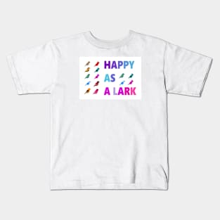 IF YOU ARE HAPPY AS A LARK, SING A SONG! Kids T-Shirt